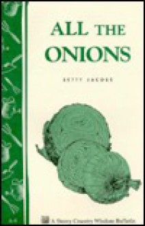 All the Onions: Storey's Country Wisdom Bulletin A-09 - Betty E. M. Jacobs, Elayne Sears, Carol J. Jessop