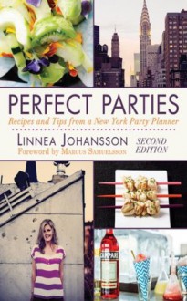 Perfect Parties: Recipes and Tips from a New York Party Planner - Linnea Johansson, Marcus Samuelsson