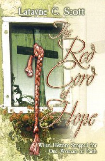 The Red Cord of Hope: When History Stopped for One Woman of Faith - Latayne C. Scott