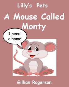 Lilly's Pets - A Mouse Called Monty - Gillian Rogerson