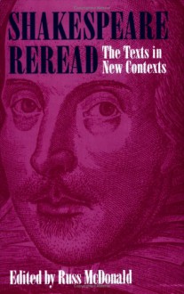 Shakespeare Reread: The Texts in New Contexts - Russ McDonald