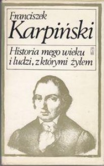 Historia mego wieku i ludzi, z którymi żyłem - Franciszek Karpiński