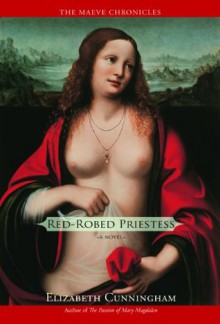 Red-Robed Priestess: A Novel (The Maeve Chronicles) - Elizabeth Cunningham