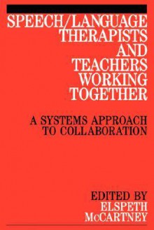 Speech/Language Therapists and Teachers Working Together: A Manual for Health Professionals and Administrators - Elspeth McCartney