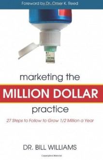 Marketing The Million Dollar Practice - Bill Williams