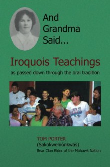 And Grandma Said... Iroquois Teachings: as passed down through the oral tradition - Tom Porter