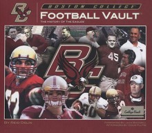 Boston College Football Vault: The History of the Eagles - Reid Oslin