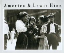 America and Lewis Hine: Photographs, 1904-1940 - Naomi Rosenblum