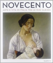 Novecento: Arte e vita in Italia tra le due guerre - Fernando Mazzocca