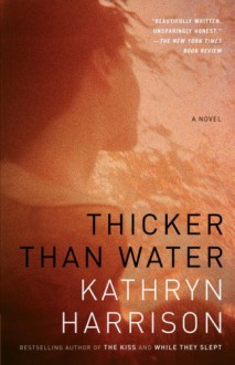 Thicker Than Water - Kathryn Harrison