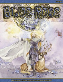 Blue Rose: The Role Playing Game of Romantic Fantasy - Jeremy Crawford, Stephanie Pui-Man Law, Dawn Elliott