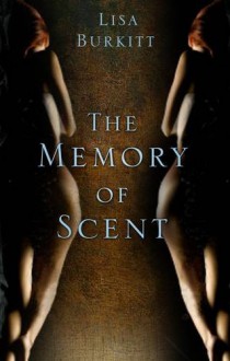 The Memory of Scent - Lisa Burkitt