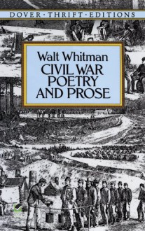 Civil War Poetry and Prose (Dover Thrift Editions) - Walt Whitman, Candace Ward