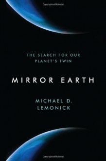 Mirror Earth: The Search for Our Planet's Twin - Michael D. Lemonick