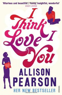 I Think I Love You - Allison Pearson