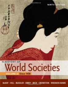 A History of World Society, Volume 2: Since 1500 - John P. McKay, Bennett D. Hill, John Buckler