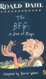 The BFG: A Set of Plays - Roald Dahl, David Wood