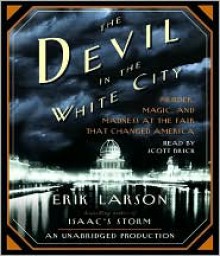 The Devil in the White City: Murder, Magic and Madness at the Fair That Changed America - Erik Larson, Scott Brick