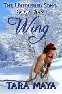 The Unfinished Song - Book 5: Wing - Tara Maya