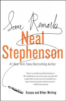 Some Remarks: Essays and Other Writing - Neal Stephenson