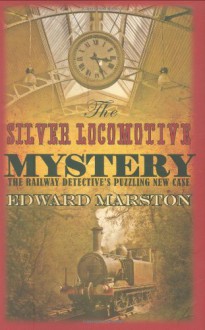 The Silver Locomotive Mystery - Edward Marston