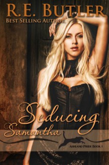 Seducing Samantha - R.E. Butler