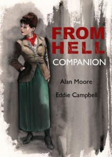 The from Hell Companion. by Alan Moore & Eddie Campbell - Alan Moore, Eddie Campbell