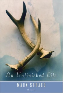 An Unfinished Life - Mark Spragg