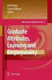 Graduate Attributes, Learning and Employability - Paul Hager