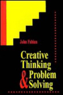 Creative Thinking and Problem Solving - John Fabian