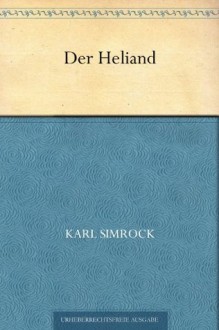 Der Heliand. Das Neue Testament in Stabreimen (German Edition) - Karl Simrock