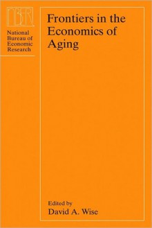 Frontiers in the Economics of Aging - David A. Wise