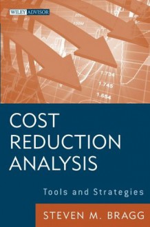 Cost Reduction Analysis: Tools and Strategies (Wiley Corporate F&A) - Steven M. Bragg