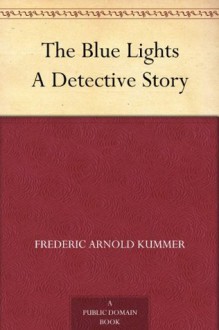 The Blue Lights A Detective Story - Frederic Arnold Kummer, Will Grefé