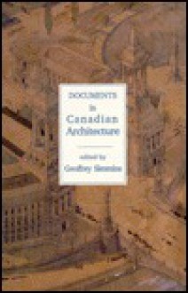 Documents In Canadian Architecture - Geoffrey Simmins