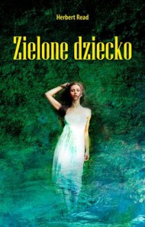 Zielone dziecko - Herbert Read