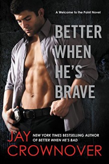 Better When He's Brave: A Welcome to the Point Novel - Jay Crownover