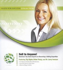 Sell to Anyone: America's Top Sales Experts on Becoming a Selling Superstar - Zig Ziglar, Brian Tracy, Larry Iverson