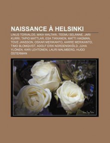 Naissance Helsinki: Linus Torvalds, Mika Waltari, Teemu Sel Nne, Jari Kurri, Tapio Mattlar, ESA Tikkanen, Matti Hagman, Tove Jansson - Source Wikipedia