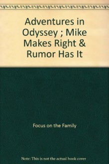 Adventures in Odyssey ; Mike Makes Right & Rumor Has It - Focus on the Family