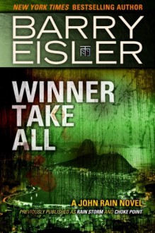 Winner Take All (Previously published as Rain Storm and Choke Point) (A John Rain Novel) - Barry Eisler