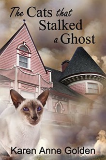 The Cats that Stalked a Ghost - Karen Golden