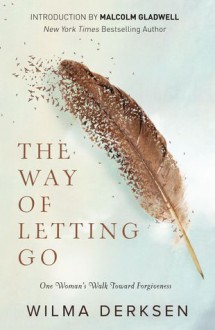 The Way of Letting Go (One Woman's Walk toward Forgiveness) - Wilma Derksen