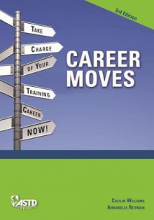 Career Moves: Take Charge of Your Training Career Now! - Caitlin Williams, Annabelle Reitman