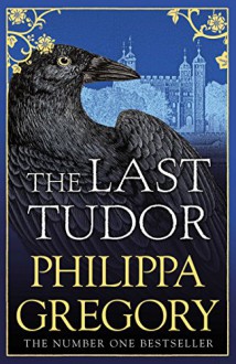 The Last Tudor (The Plantagenet and Tudor Novels #14) - Philippa Gregory