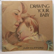 Drawing Your Baby - Judy Clifford