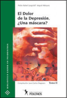 El dolor de la depresión: ¿Una máscara? Tomo II - Miguel Márquez, Pedro Rafael Gargoloff, Juan Carlos Stagnaro