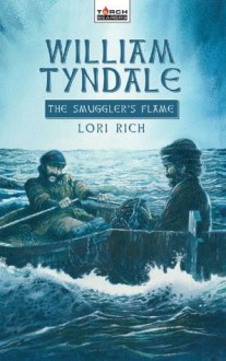 William Tyndale: The Smuggler's Flame (Torchbearers) - Lori Rich