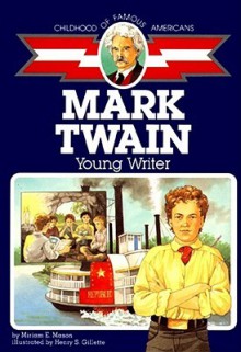 Mark Twain: Young Writer (Childhood of Famous Americans) - Miriam E. Mason, Henry S. Gillette