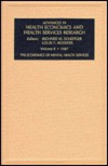 Advances in Health Economics and Health Services Research, Volume 8: The Economics of Mental Health Services - Richard M. Scheffler